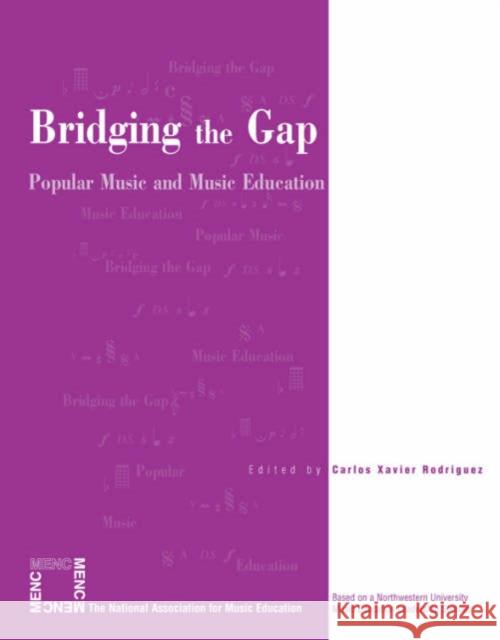 Bridging the Gap: Popular Music and Music Education Rodriguez, Carlos Xavier 9781565451582 Rowman & Littlefield Education