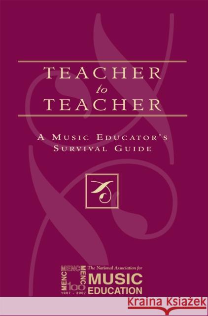 Teacher to Teacher: A Music Educator's Survival Guide The National Association for Music Educa 9781565451612 Rowman & Littlefield Education