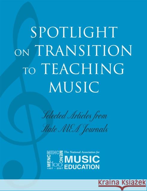 Spotlight on Transition to Teaching Music: Selected Articles from State Mea Journals The National Association for Music Educa 9781565451629 Rowman & Littlefield Education