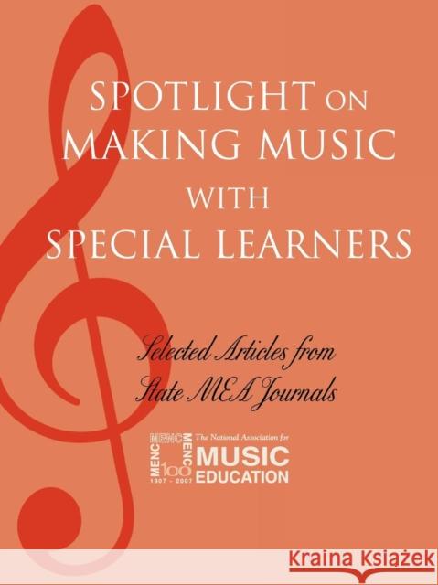 Spotlight on Making Music with Special Learners: Selected Articles from State MEA Journals The National Association for Music Educa 9781565451674 Rowman & Littlefield Education