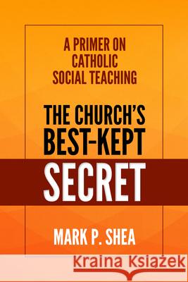 The Church's Best-Kept Secret: A Primer on Catholic Social Teaching Mark Shea 9781565481183 New City Press