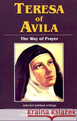 Teresa of Avila: The Way of Prayer Kieran Kavanaugh 9781565481817