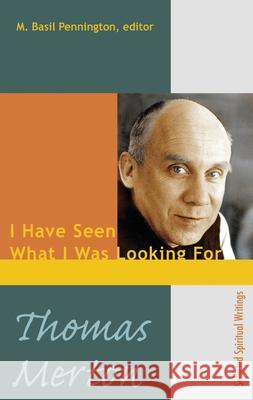Thomas Merton: I Have Seen What I was Looking For Pennington, M. Basil 9781565482258 New City Press