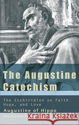 The Augustine Catechism the Enchiridion on Faith, Hope and Charity Ramsey, Boniface 9781565482982 New City Press