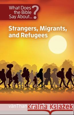 What Does the Bible Say about Strangers, Migrants and Refugees Nguyen Svd, Vanthanh 9781565483767 New City Press