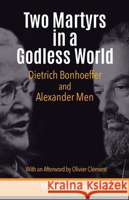 Two Martyrs in a Godless World: Dietrich Bonhoeffer and Alexander Men Michel Evdokimov, Clement Olivier, Jeremy Ingpen 9781565483842 New City Press