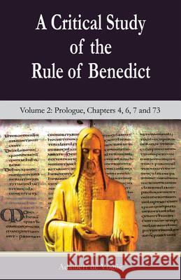 A Critical Study of the Rule of Benedict - Volume 2: Prologue, Chapters 4, 6, 7 and 73 de Vogue, Adalbert 9781565484948