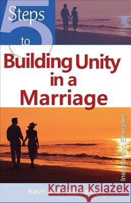 5 Steps to Building Unity in a Marriage: Insights and Examples Kevin Kelley, Katie Kelley 9781565485129