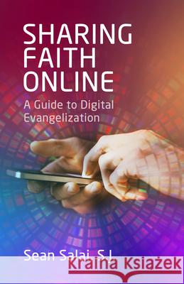 Sharing Faith Online: A Guide to Digital Evangelization Sean Sala 9781565485334 New City Press