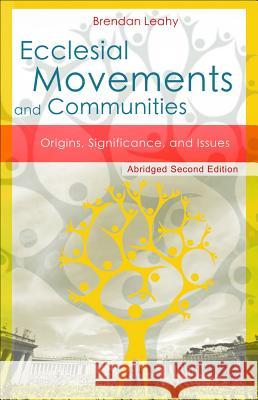 Ecclesial Movements and Communities - Abridged Second Edition: Origins, Significance, and Issues Brendan Leahy 9781565485389 New City Press