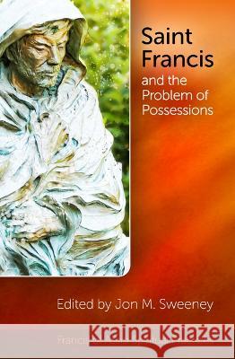 Saint Francis and the Problem of Possessions Jon Sweeney 9781565485563