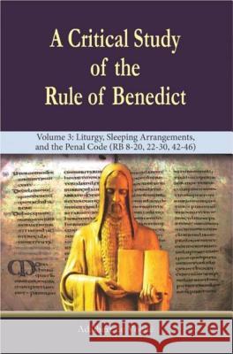 A Critical Study of the Rule of Benedict - Volume 3: Liturgy, Sleeping Arrangements, and the Penal Code (RB 8-20, 22-30, 42-46) Adalbert de Vogue 9781565486010 New City Press