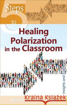 5 Steps to Healing Polarization in the Classroom Amy Uelmen, Michael Kessler 9781565486294