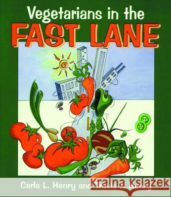Vegetarians in the Fast Lane Carla J. Henry Travis J. Henry 9781565541351 Pelican Publishing Company