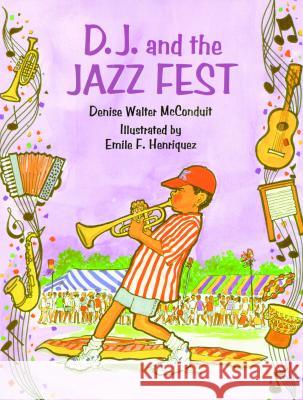 D. J. and the Jazz Fest Denise McConduit, Emile Henriquez 9781565542396 Pelican Publishing Co