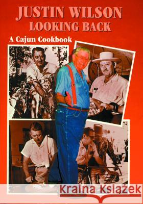 Justin Wilson Looking Back: A Cajun Cookbook Justin Wilson 9781565542822 Pelican Publishing Company