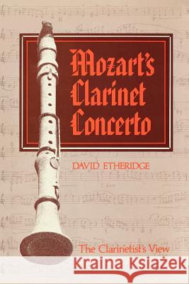 Mozart's Clarinet Concerto: The Clarinetist's View David Etheridge 9781565545519 Pelican Publishing Co