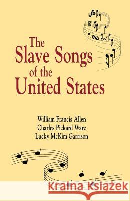 Slave Songs of the United States Allen, William Francis 9781565545939