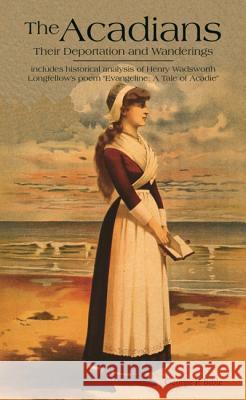 The Acadians: Their Deportation and Wanderings Bible, George P. 9781565545984 Pelican Publishing Company