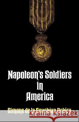 Napoleon's Soldiers in America Simone de La Souchere Delery Simone D Delery 9781565546592