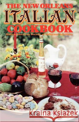 The New Orleans Italian Cookbook Italian-American Society of Jefferson 9781565546714 Pelican Publishing Company
