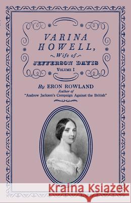 Varina Howell: Wife of Jefferson Davis: Volume I Rowland, Eron 9781565547865 Pelican Publishing Company