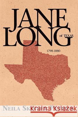 Jane Long of Texas: 1798-1880 Petrick, Neila 9781565548534