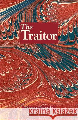 The Traitor: A Story of the Fall of the Invisible Empire Thomas Dixon C. D. Williams 9781565549807 Firebird Press