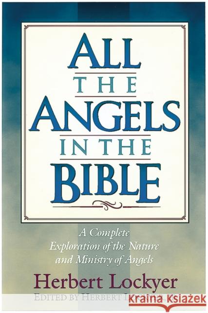 All the Angels in the Bible Herbert Lockyer 9781565631984 Hendrickson Publishers