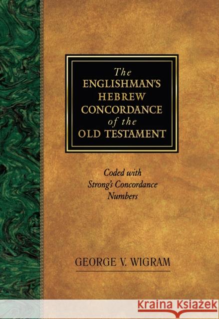 The Englishman's Hebrew Concordance of the Old Testament: Coded with Strong's Concordance Numbers Wigram, George V. 9781565632080 Hendrickson Publishers