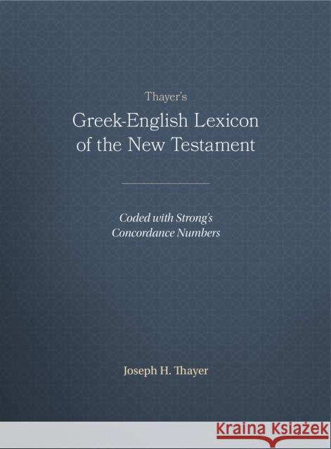 Thayer's Greek-English Lexicon of the New Testament: Coded with Strong's Concordance Numbers Thayer, Joseph 9781565632097 Hendrickson Publishers