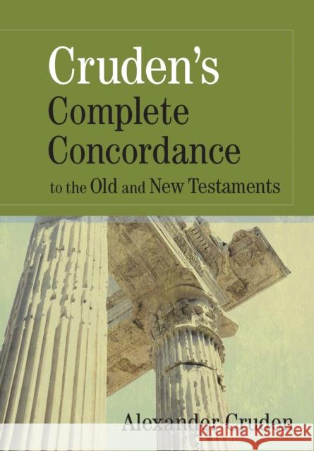 Cruden's Complete Concordance to the Old and New Testaments Alexander Cruden 9781565638181