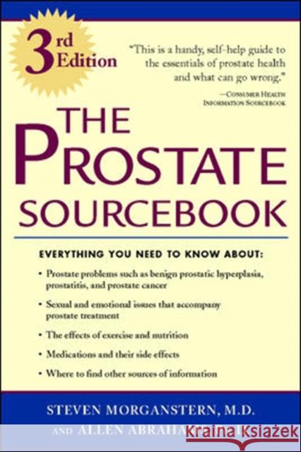 The Prostate Sourcebook Steven Morganstern Allen Abrahams Allen E. Abrahams 9781565658714 McGraw-Hill Companies