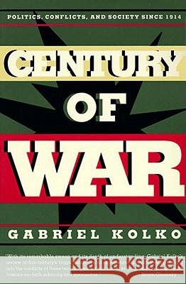 Century of War: Politics, Conflicts, and Society Since 1914 Gabriel Kolko 9781565841925 New Press