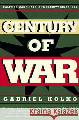 Century of War: Politics, Conflicts, and Society Since 1914 Gabriel Kolko 9781565841925