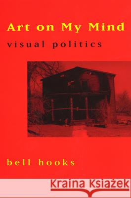 Art on My Mind: Visual Politics Hooks, Bell 9781565842632 The New Press