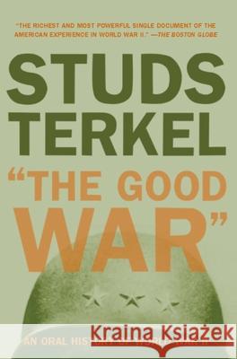 The Good War: An Oral History of World War II Terkel, Studs 9781565843431