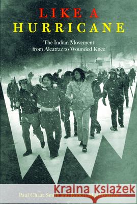 Like a Hurricane: The Indian Movement from Alcatraz to Wounded Knee Paul Chaat Smith Robert Allen Warrior 9781565844025 New Press