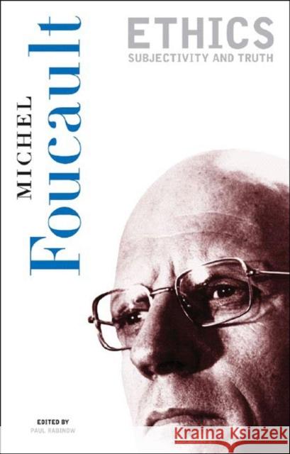 Ethics: Subjectivity and Truth Michel Foucault Paul Rabinow Robert J. Hurley 9781565844346