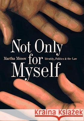Not Only for Myself: Identity, Politics, and the Law Martha Minow 9781565845138 New Press