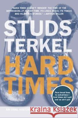 Hard Times: An Oral History of the Great Depression Terkel, Studs 9781565846562