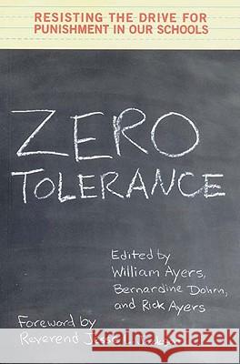 Zero Tolerance: Resisting the Drive for Punishment in Our Schools William Ayers Bernardine Dohrn Rick Ayers 9781565846661 New Press