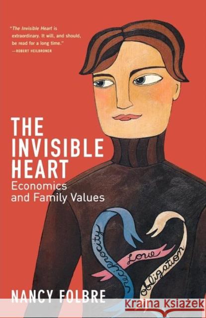 The Invisible Heart: Economics and Family Values Nancy Folbre 9781565847477 New Press