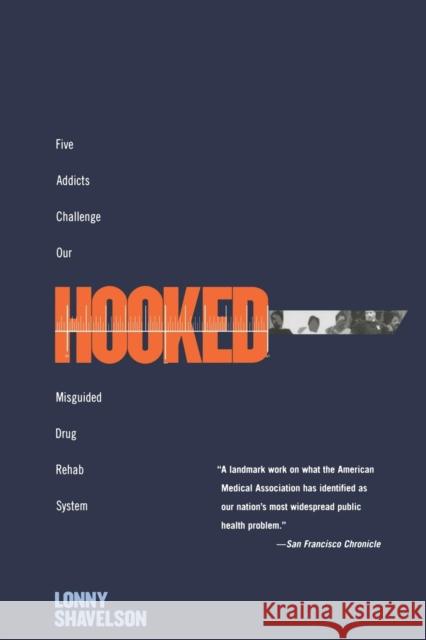 Hooked: Five Addicts Challenge Our Misguided Drug Rehab System Shavelson, Lonny 9781565847798 New Press