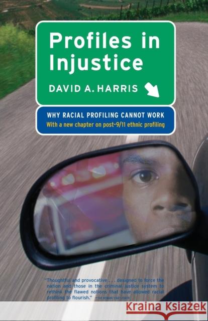 Profiles in Injustice: Why Racial Profiling Cannot Work David A. Harris 9781565848184 W. W. Norton & Company