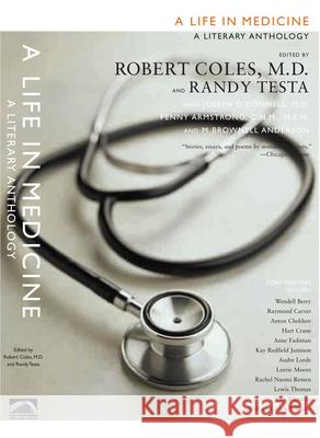 A Life in Medicine: A Literary Anthology Robert Coles Randy Testa Joseph O'Donnell 9781565848498 New Press