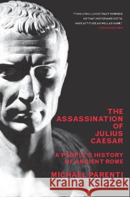 The Assassination of Julius Caesar: A People's History of Ancient Rome Parenti, Michael 9781565849426