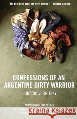 Confessions of an Argentine Dirty Warrior: A Firsthand Account of Atrocity Verbitsky, Horacio 9781565849853