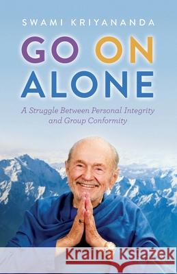Go on Alone: A Struggle Between Personal Integrity and Group Conformity Swami Kriyananda 9781565890428 Crystal Clarity Publishers