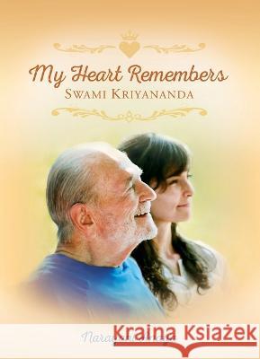 My Heart Remembers Swami Kriyananda Narayani Anaya   9781565890558 Crystal Clarity Publishers